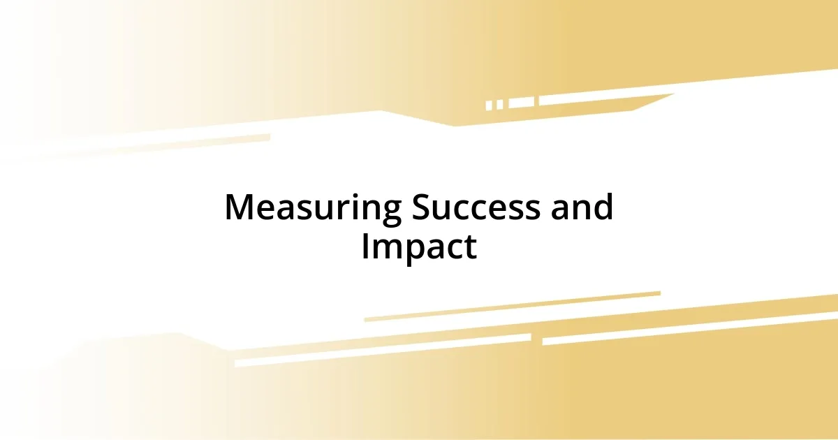 Measuring Success and Impact