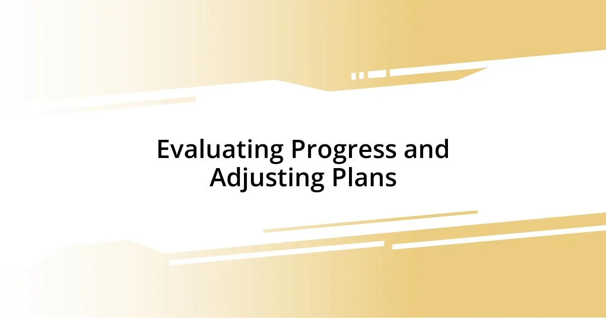 Evaluating Progress and Adjusting Plans