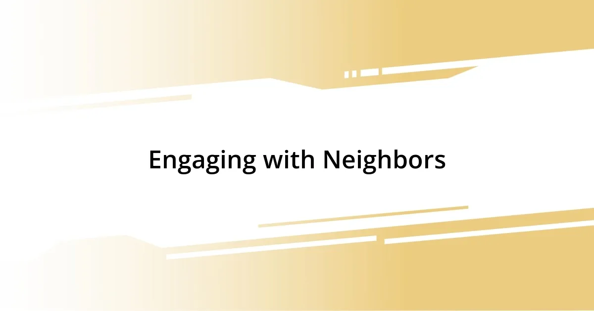 Engaging with Neighbors