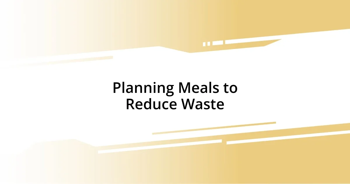 Planning Meals to Reduce Waste