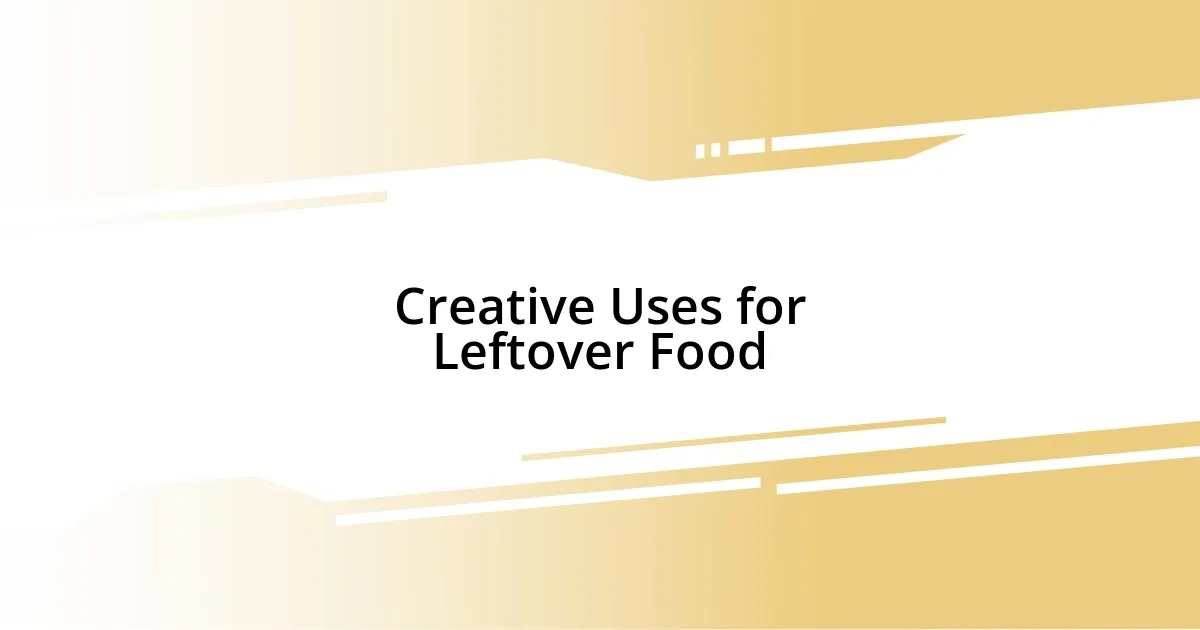 Creative Uses for Leftover Food