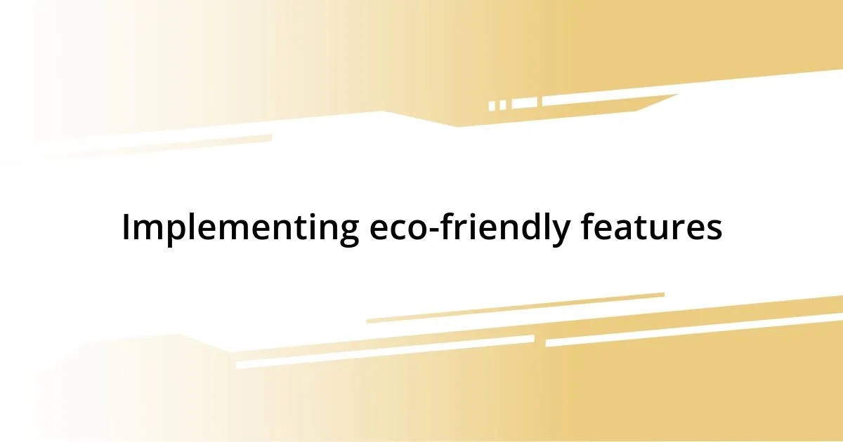 Implementing eco-friendly features