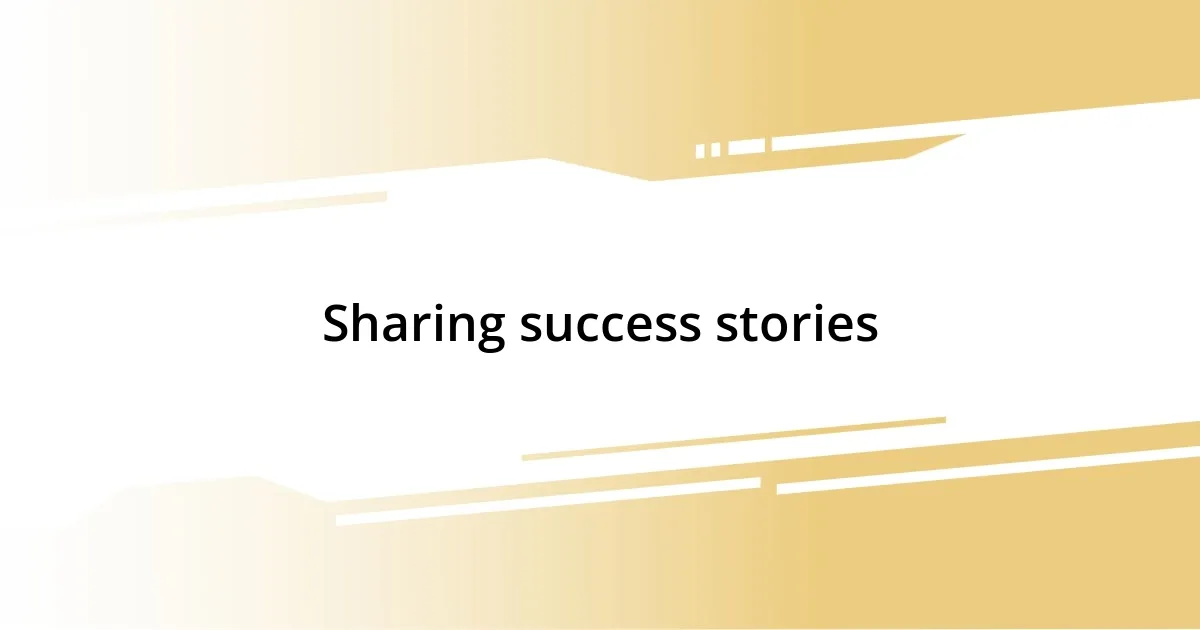 Sharing success stories