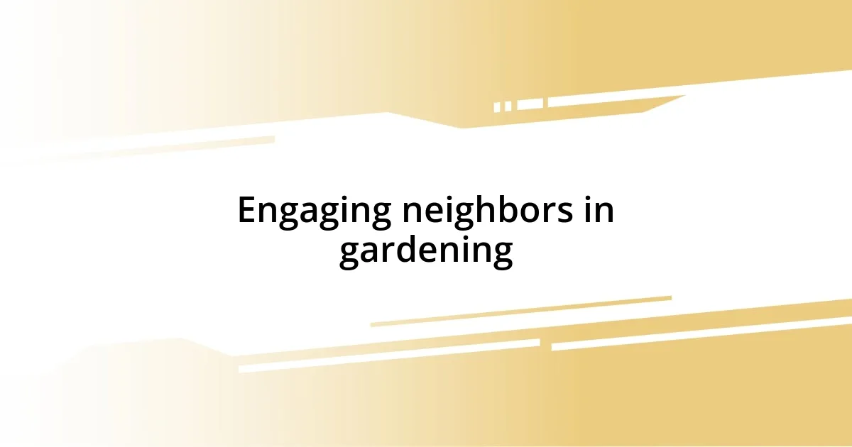 Engaging neighbors in gardening