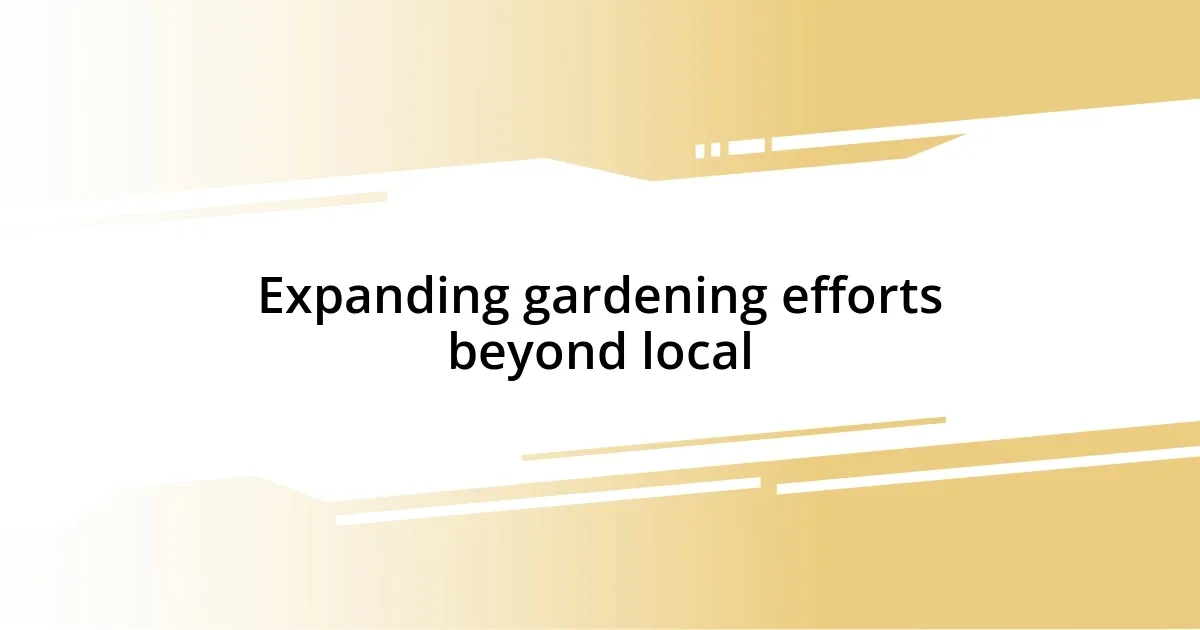 Expanding gardening efforts beyond local