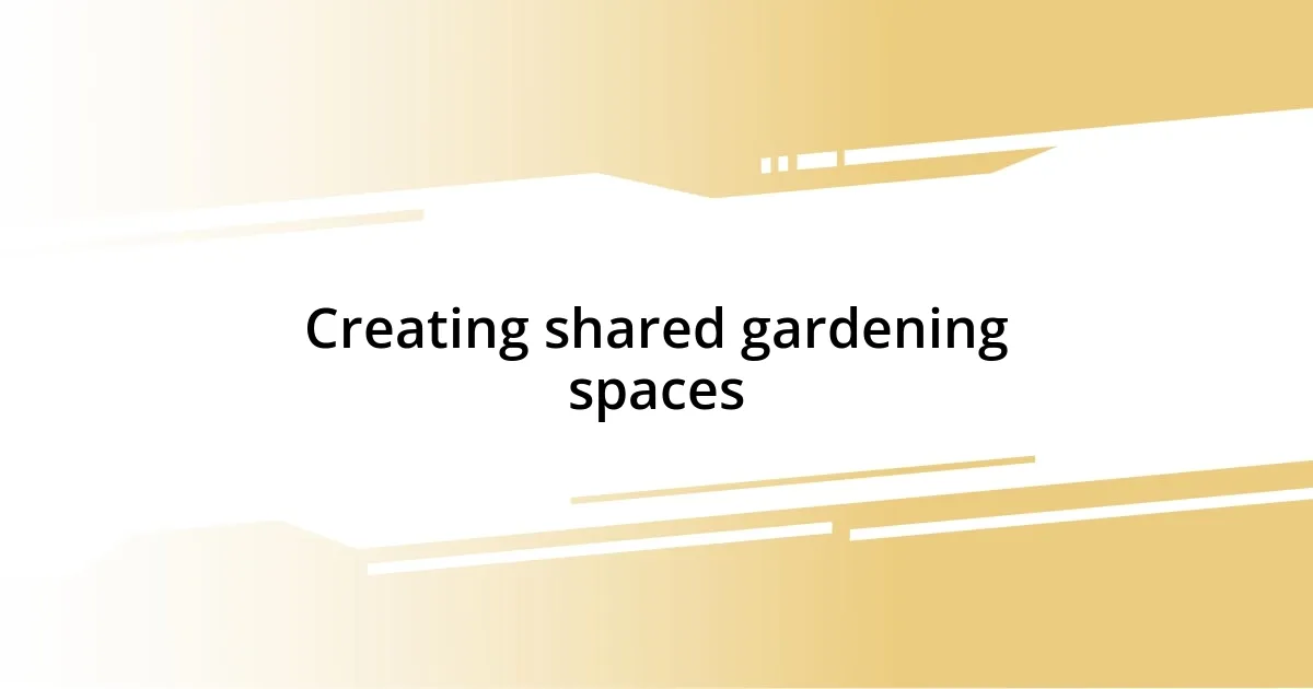 Creating shared gardening spaces