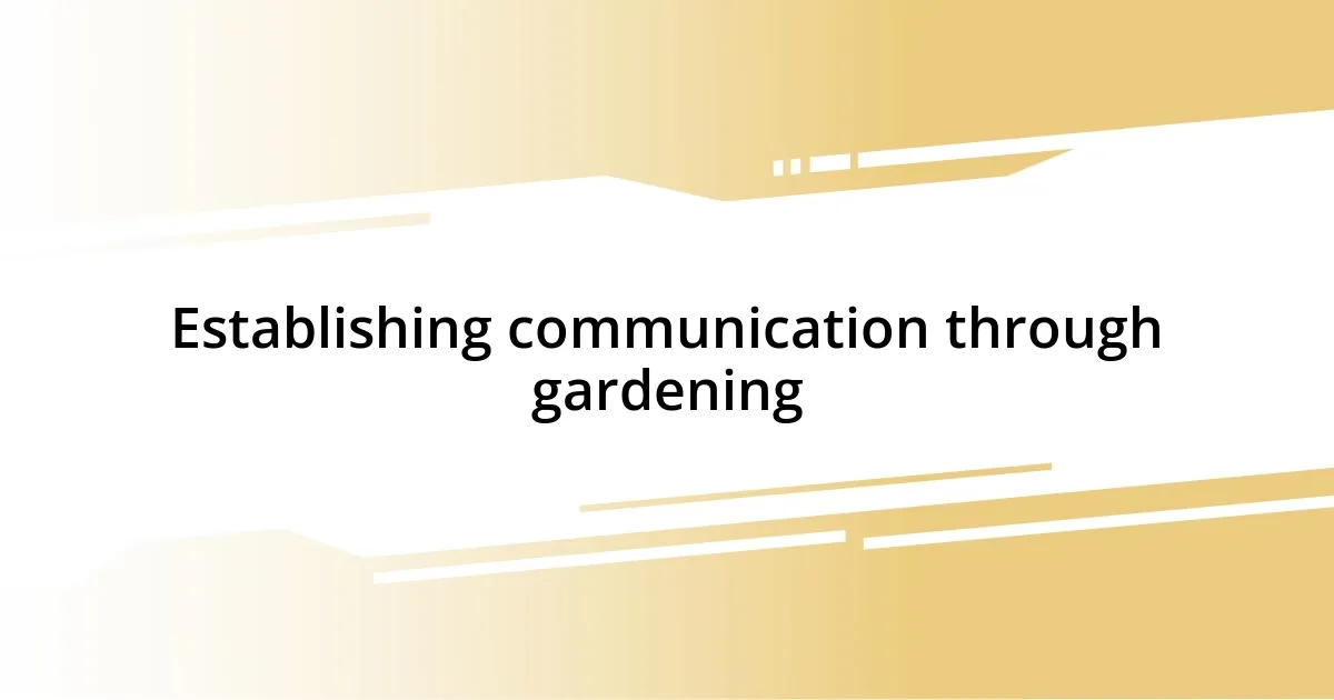 Establishing communication through gardening