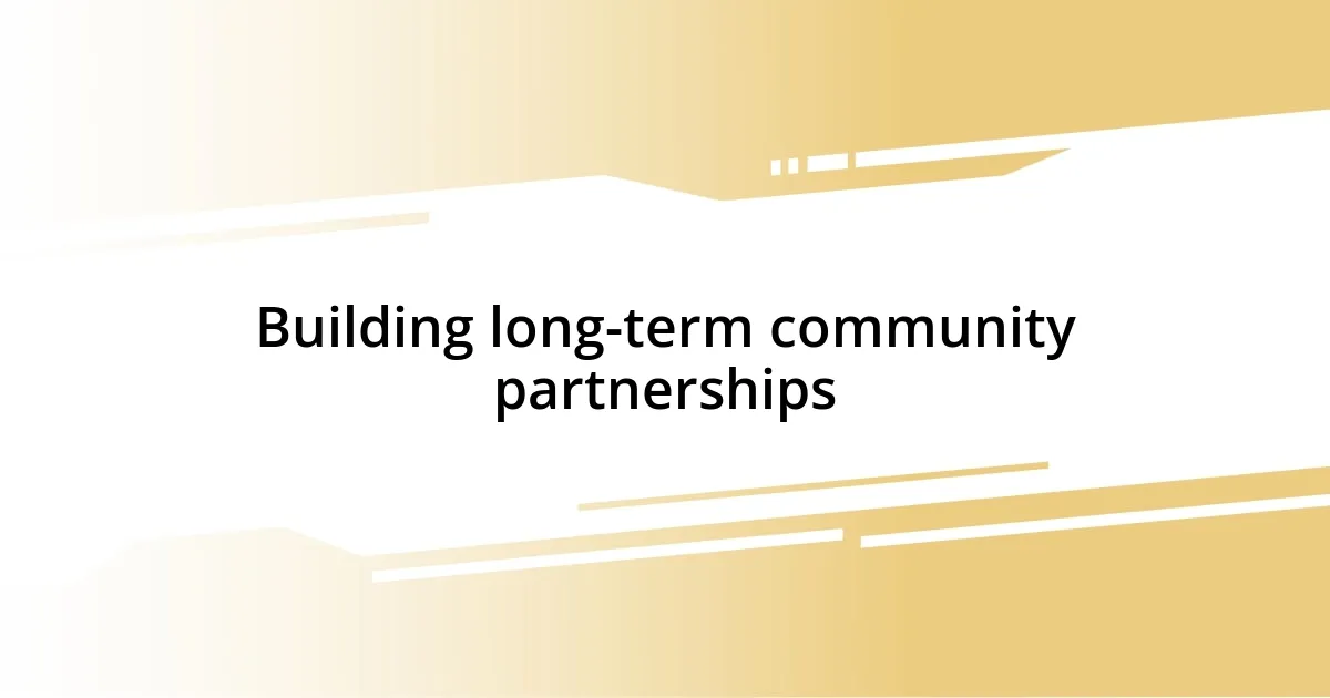 Building long-term community partnerships