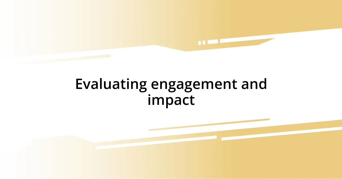 Evaluating engagement and impact