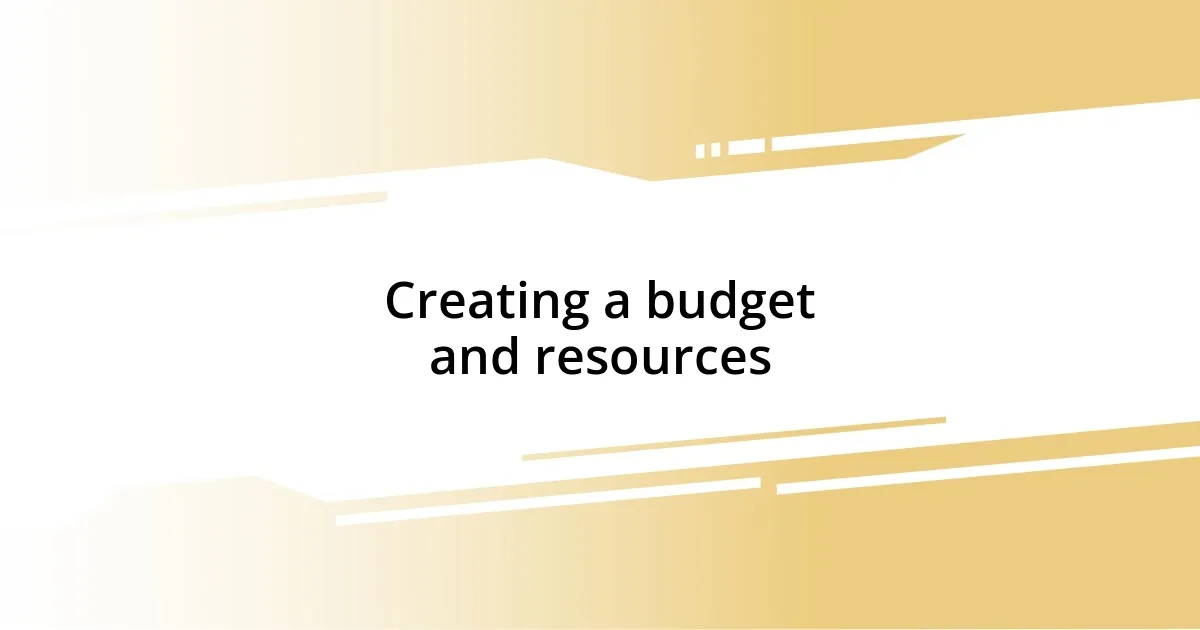 Creating a budget and resources