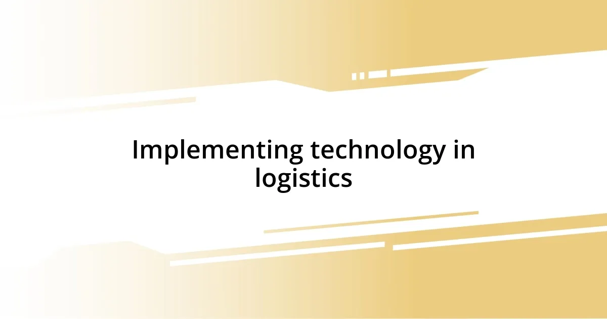 Implementing technology in logistics