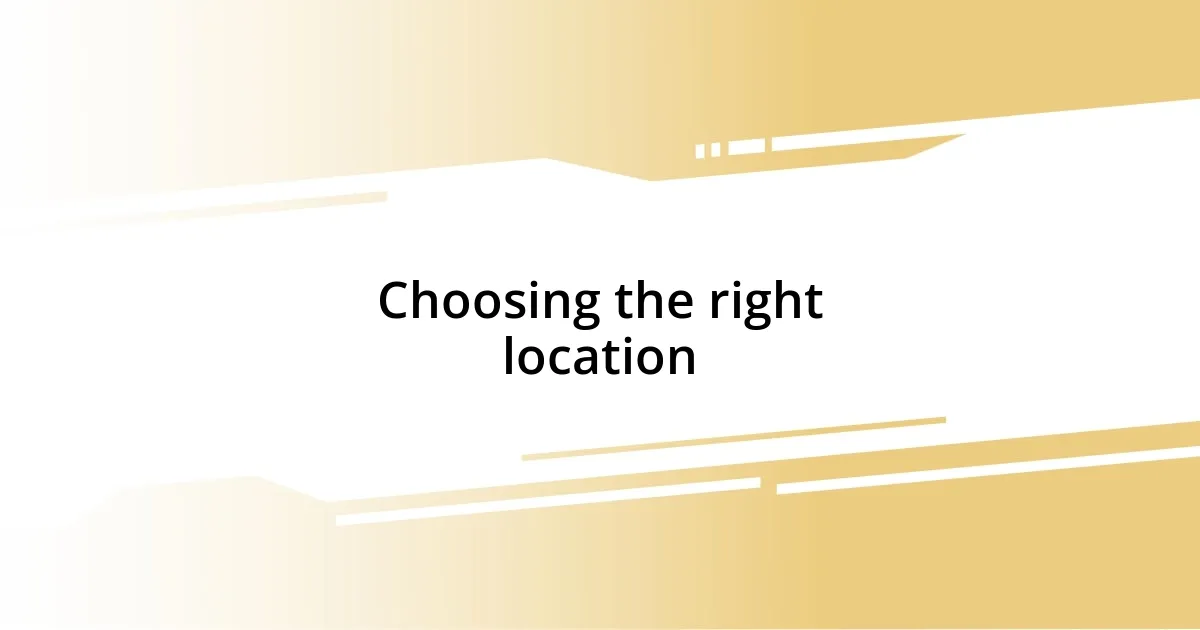 Choosing the right location