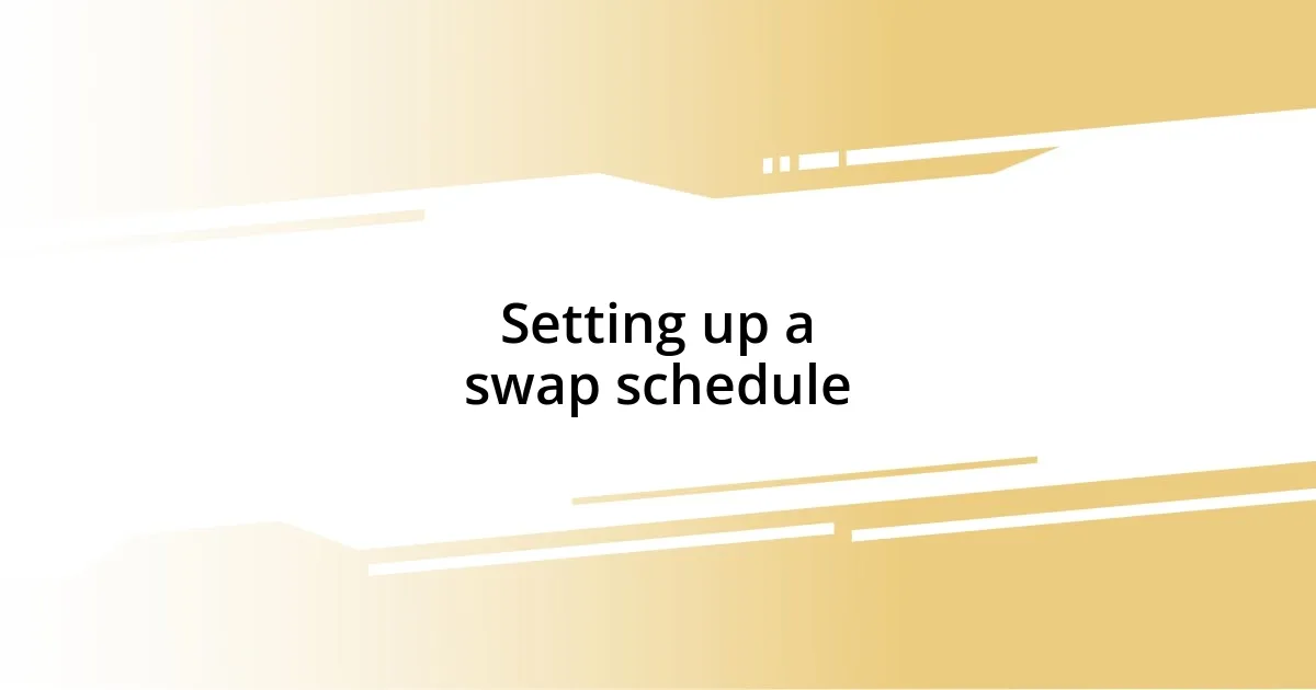 Setting up a swap schedule