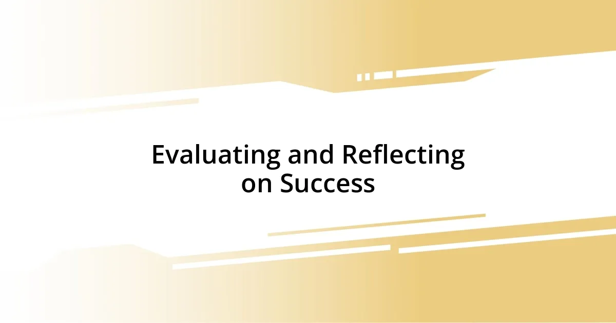 Evaluating and Reflecting on Success