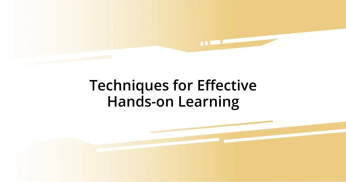 Techniques for Effective Hands-on Learning