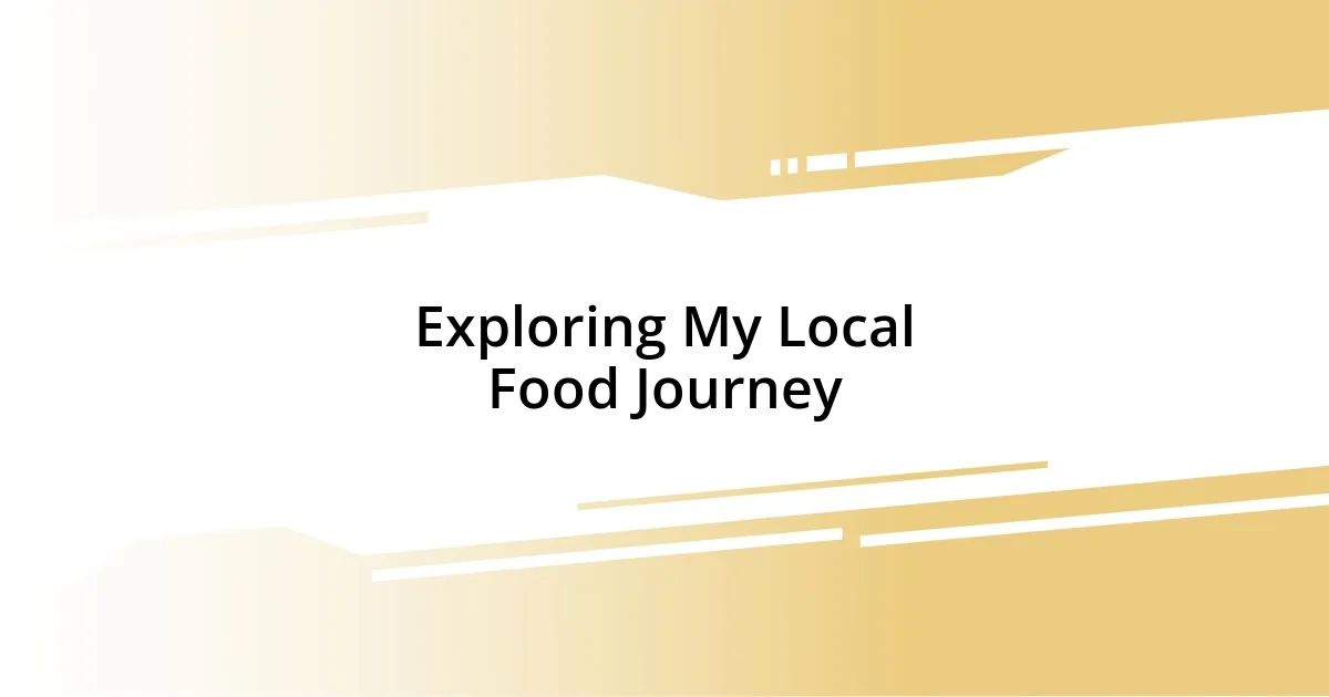 Exploring My Local Food Journey