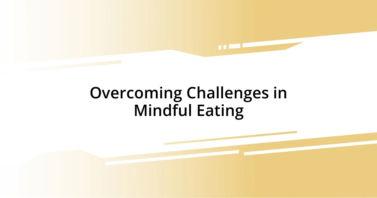 Overcoming Challenges in Mindful Eating