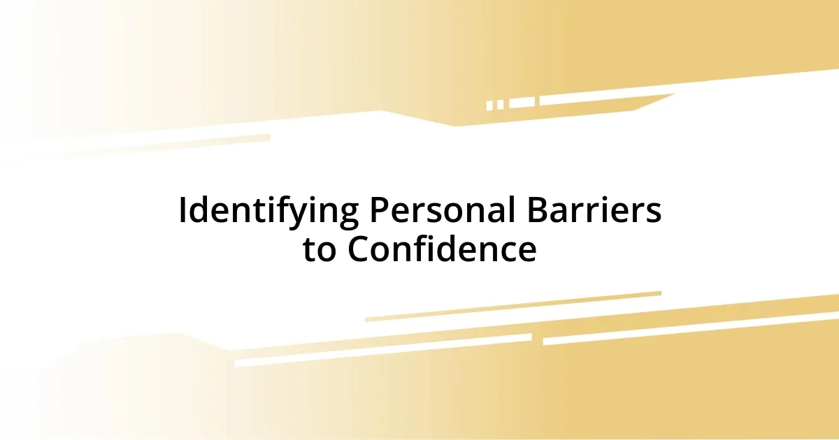 Identifying Personal Barriers to Confidence