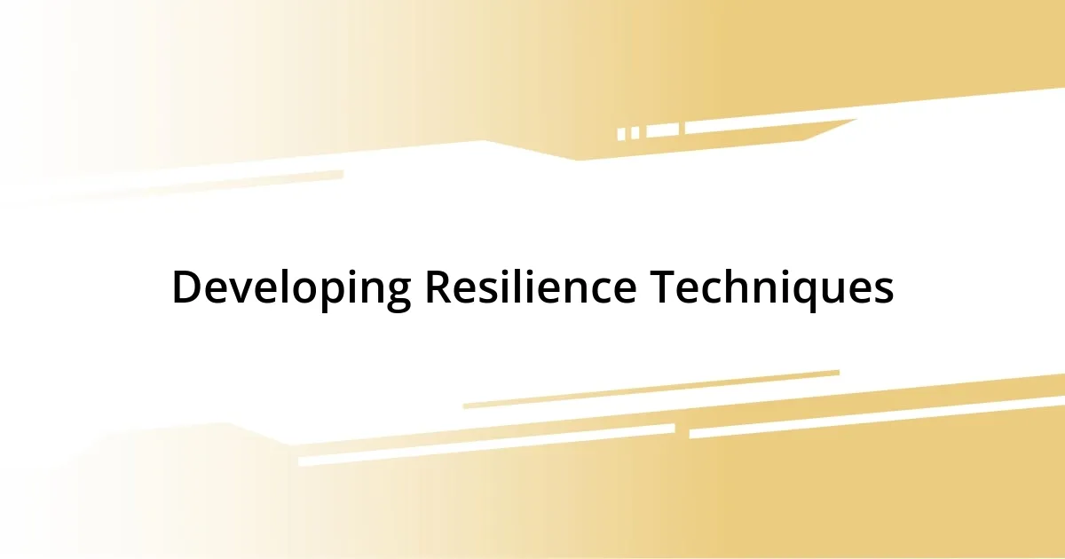 Developing Resilience Techniques