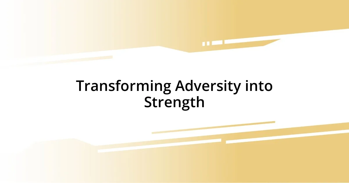 Transforming Adversity into Strength