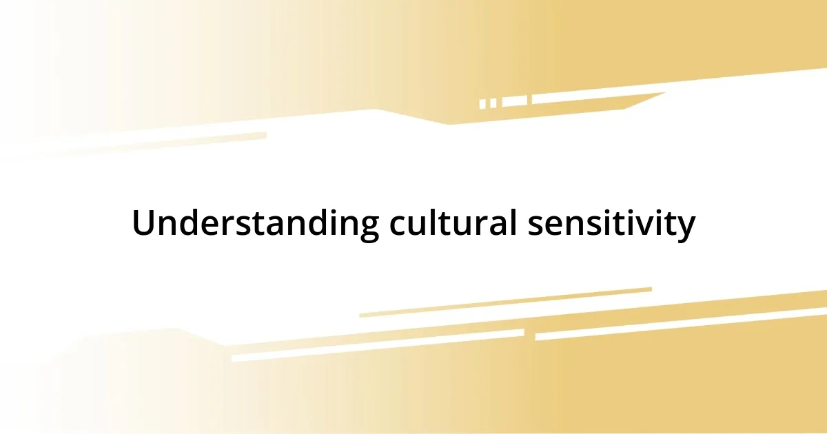 Understanding cultural sensitivity