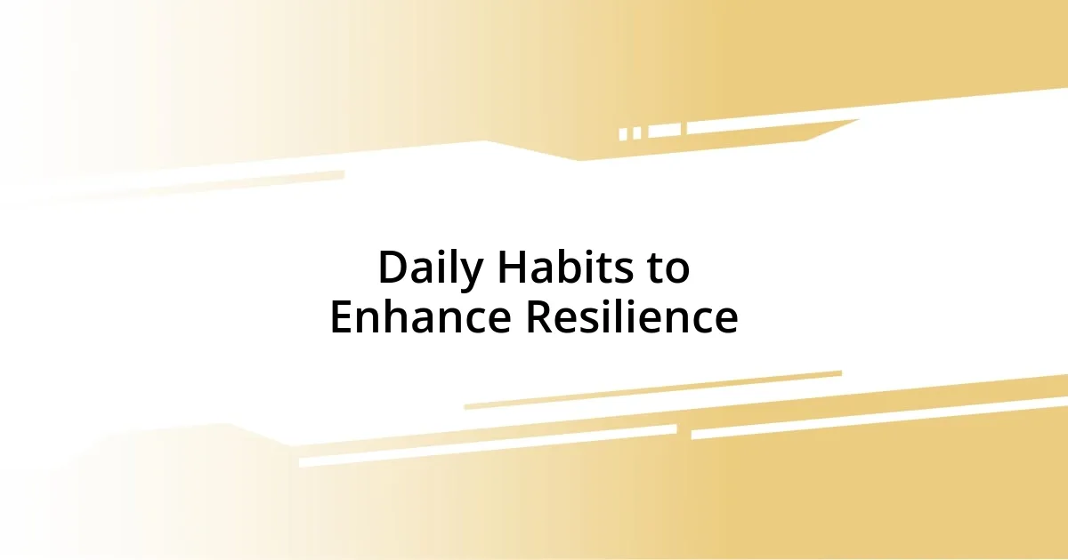 Daily Habits to Enhance Resilience