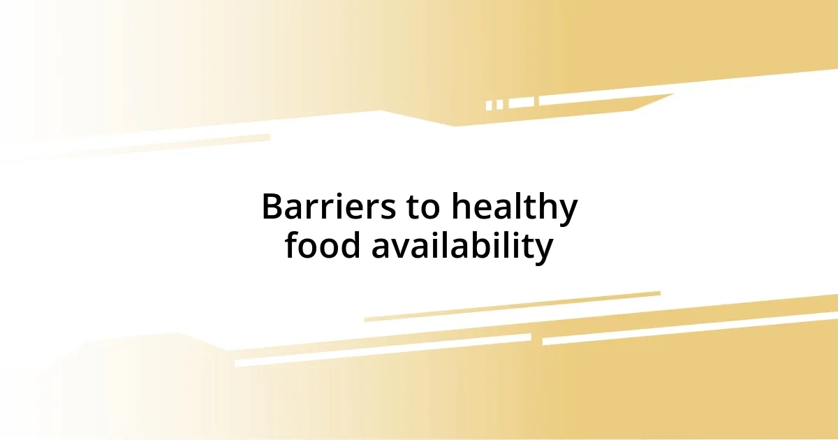 Barriers to healthy food availability