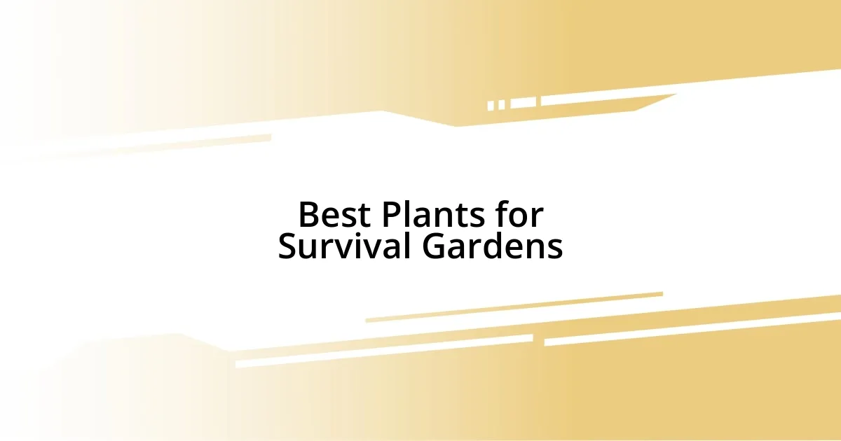 Best Plants for Survival Gardens