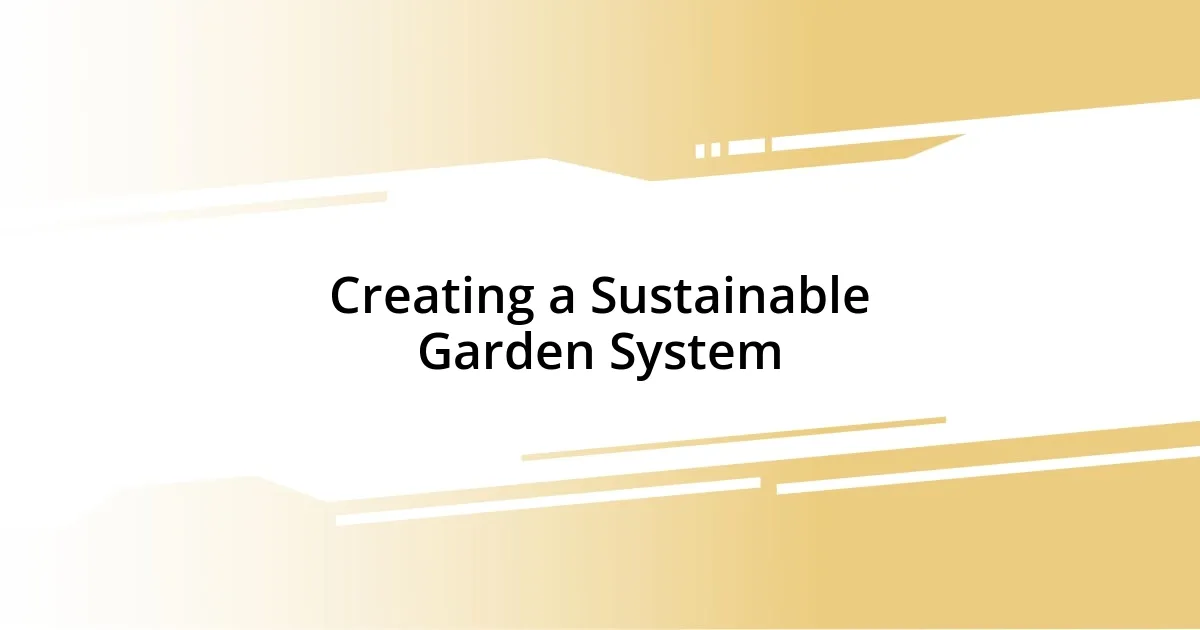 Creating a Sustainable Garden System