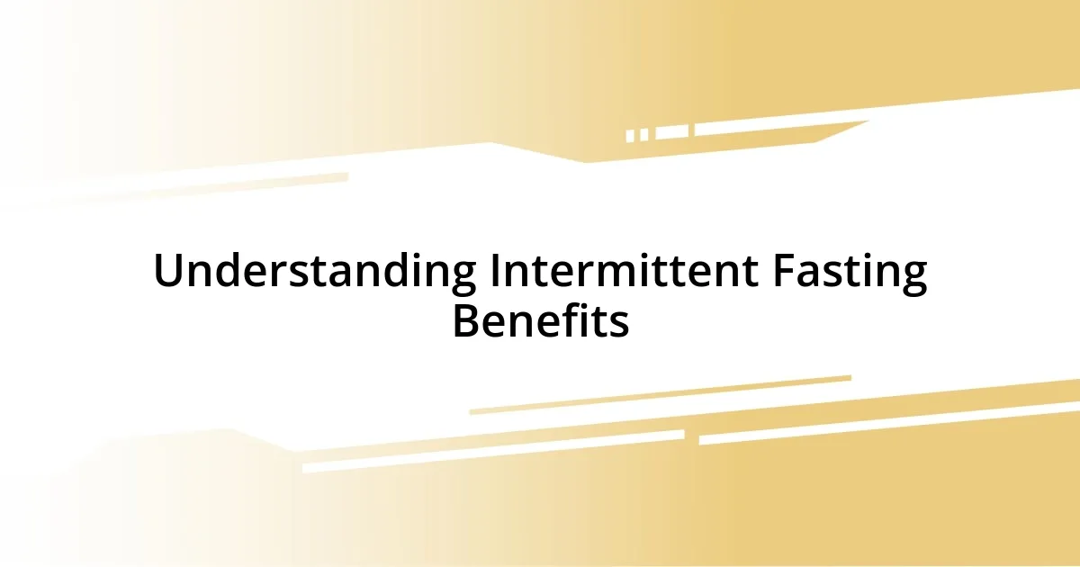 Understanding Intermittent Fasting Benefits