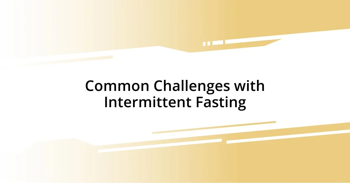 Common Challenges with Intermittent Fasting