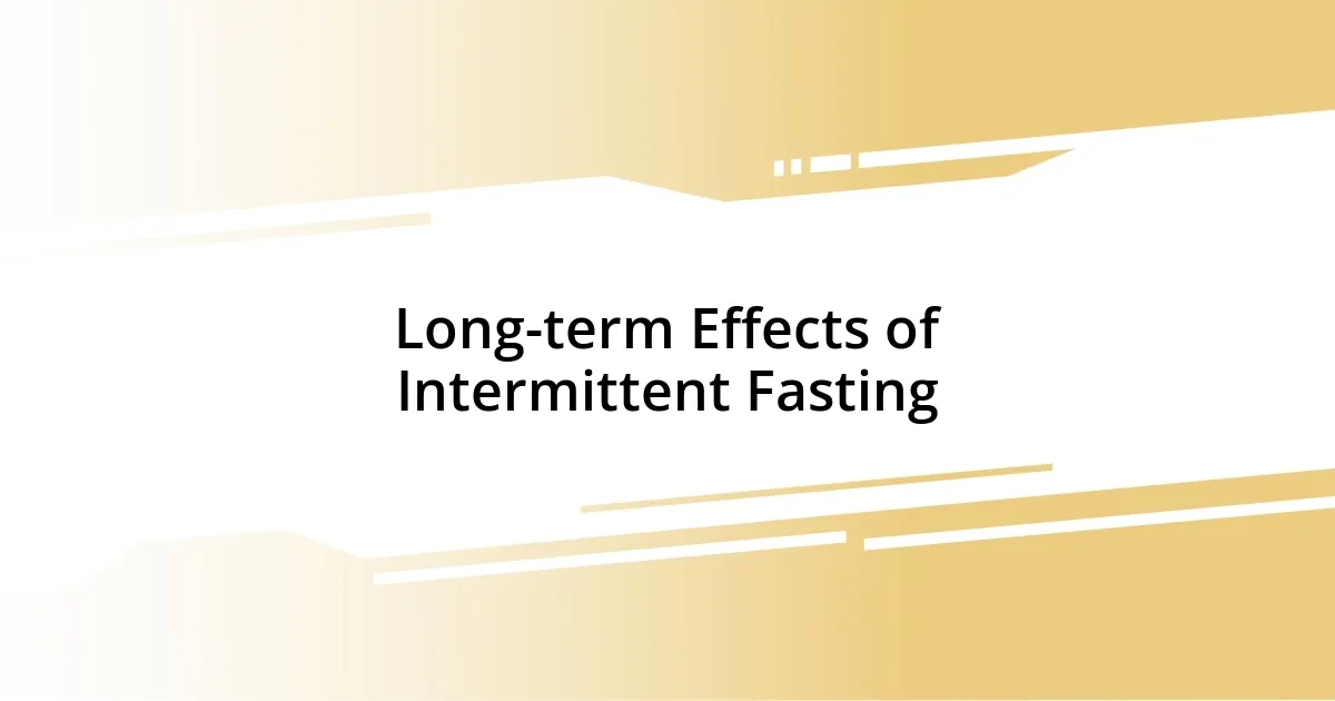 Long-term Effects of Intermittent Fasting