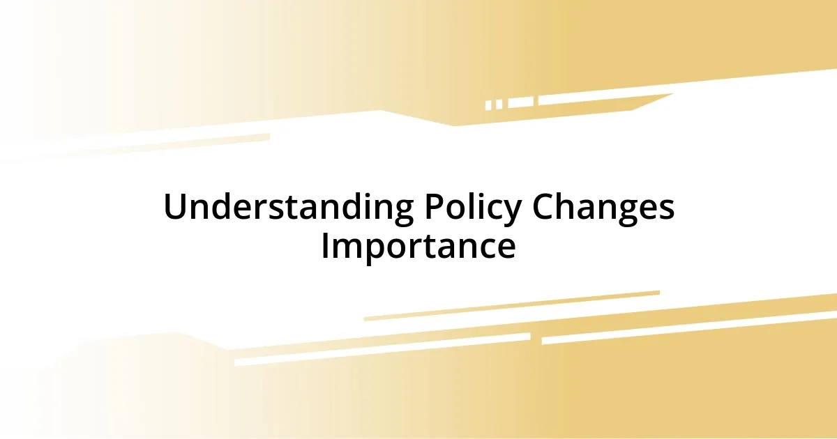 Understanding Policy Changes Importance