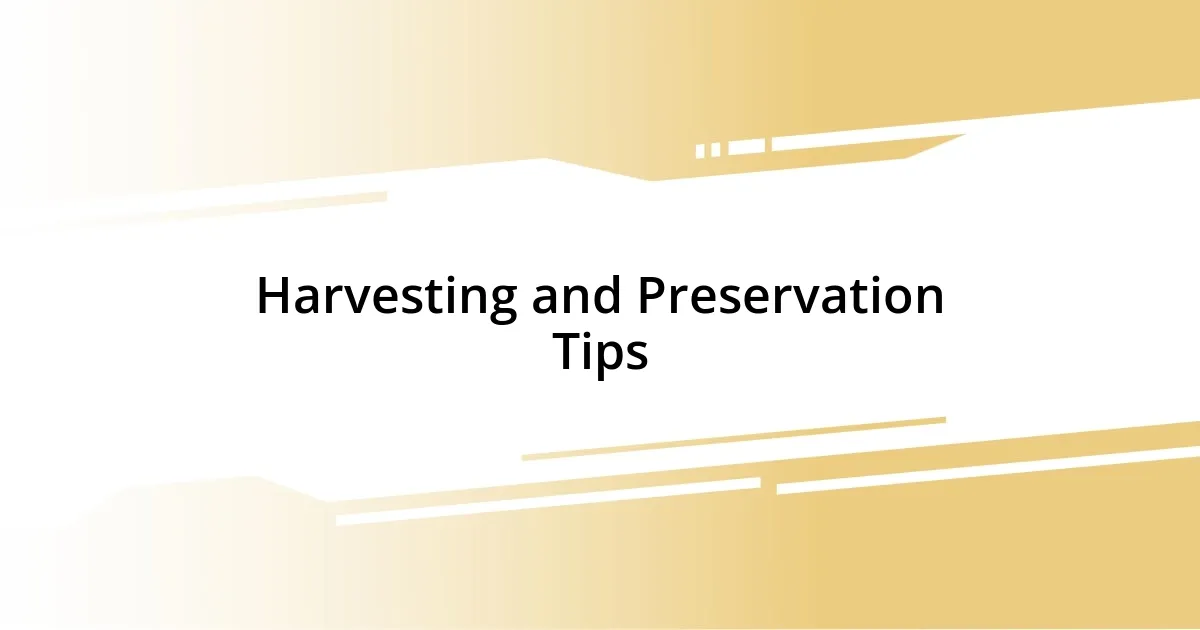 Harvesting and Preservation Tips