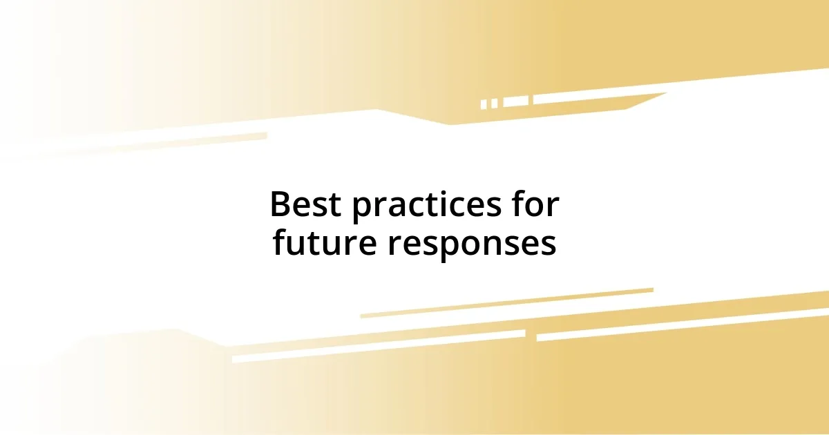 Best practices for future responses