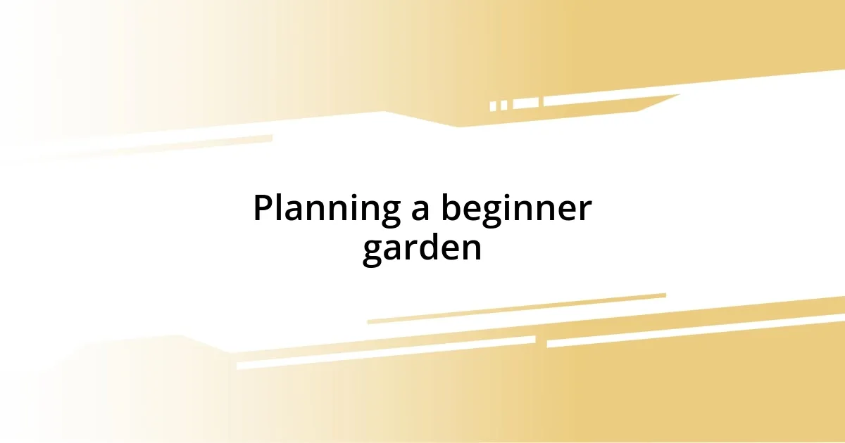 Planning a beginner garden