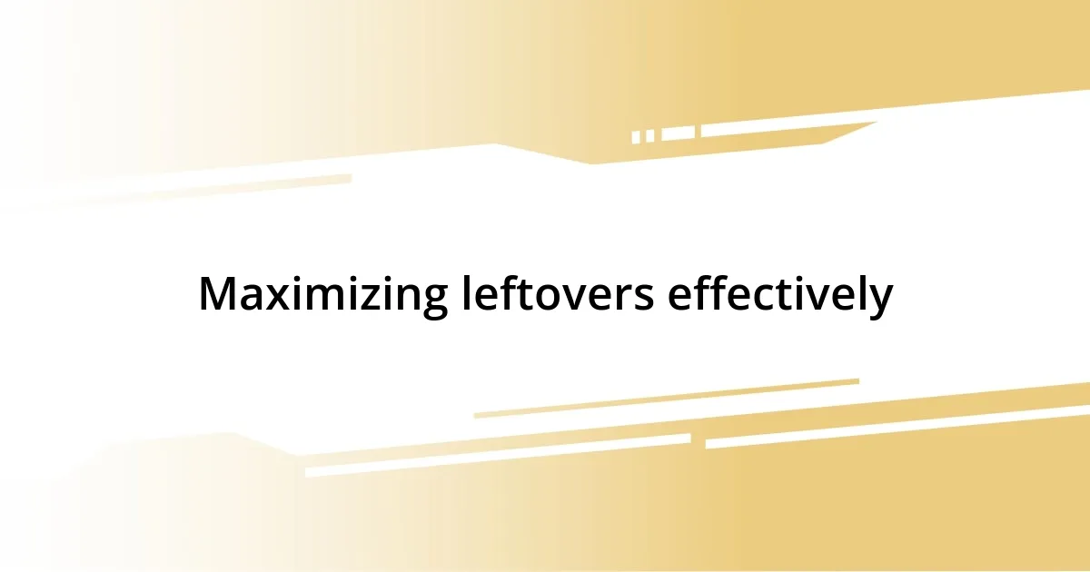 Maximizing leftovers effectively