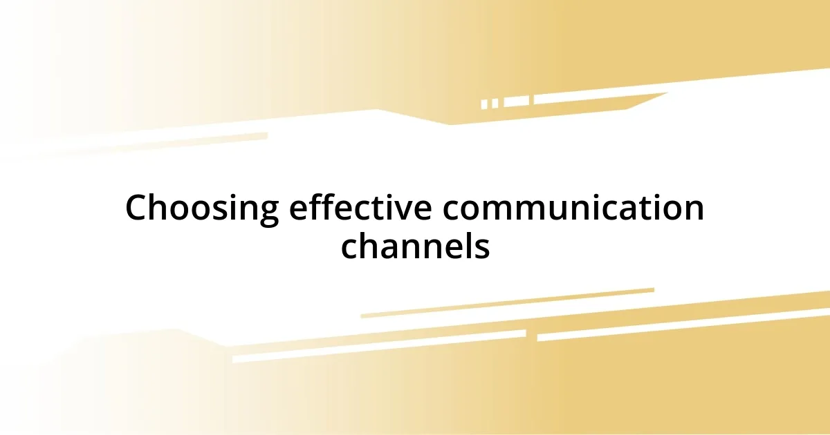 Choosing effective communication channels