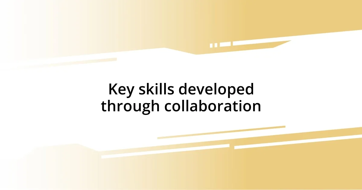 Key skills developed through collaboration