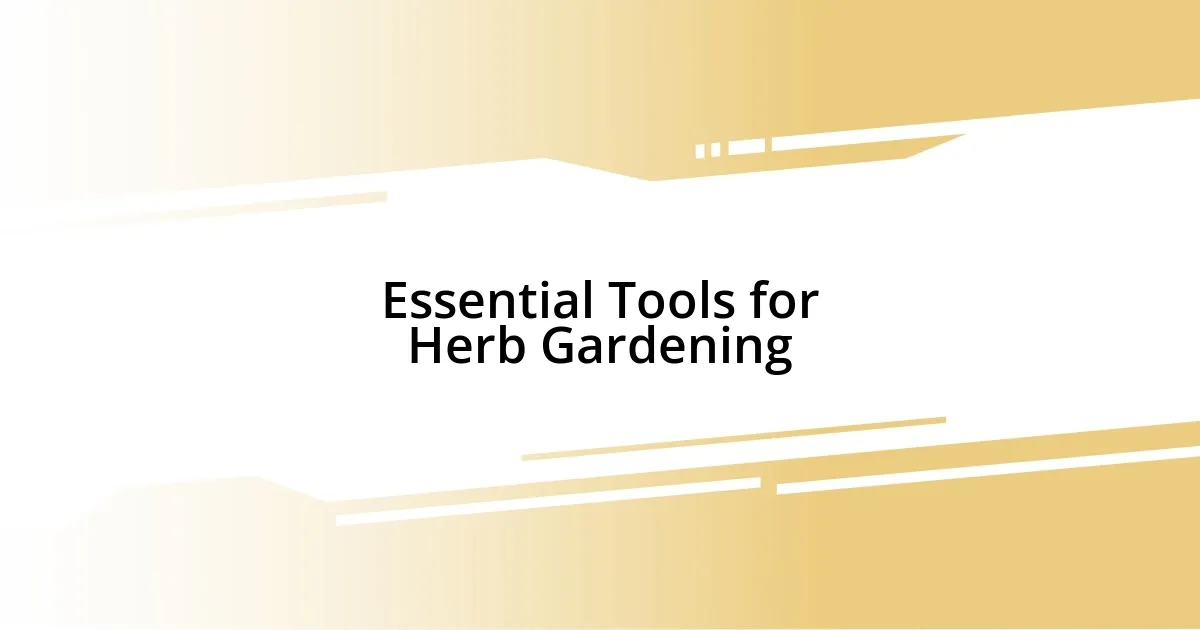 Essential Tools for Herb Gardening