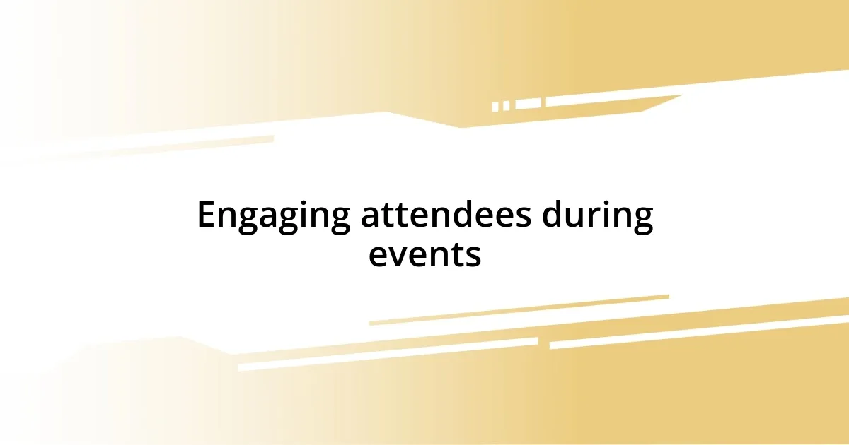 Engaging attendees during events