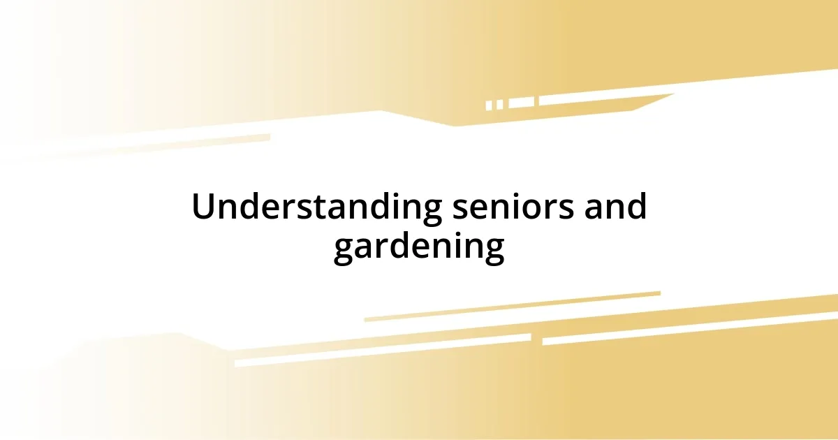 Understanding seniors and gardening