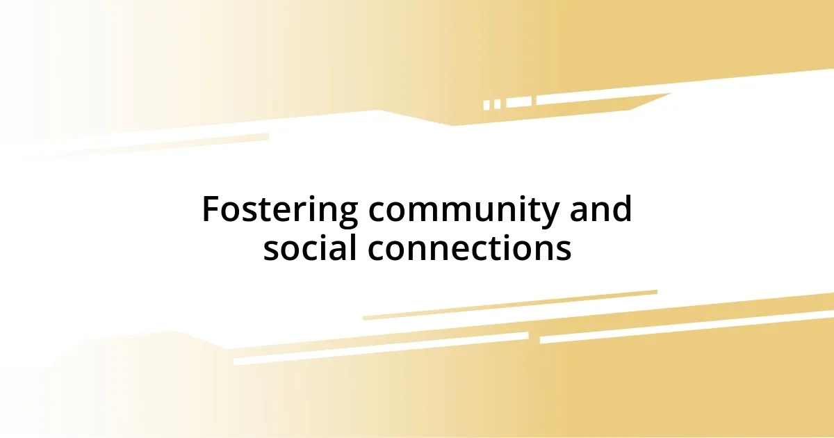 Fostering community and social connections