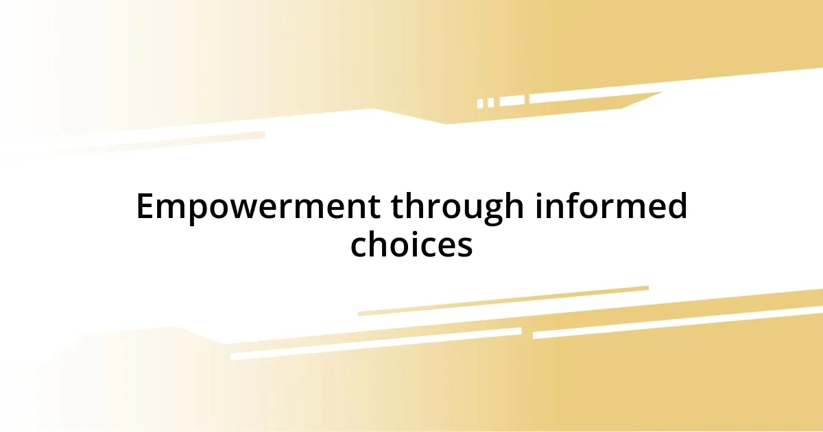 Empowerment through informed choices