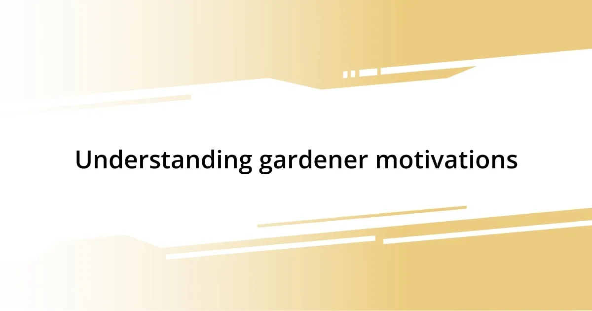 Understanding gardener motivations