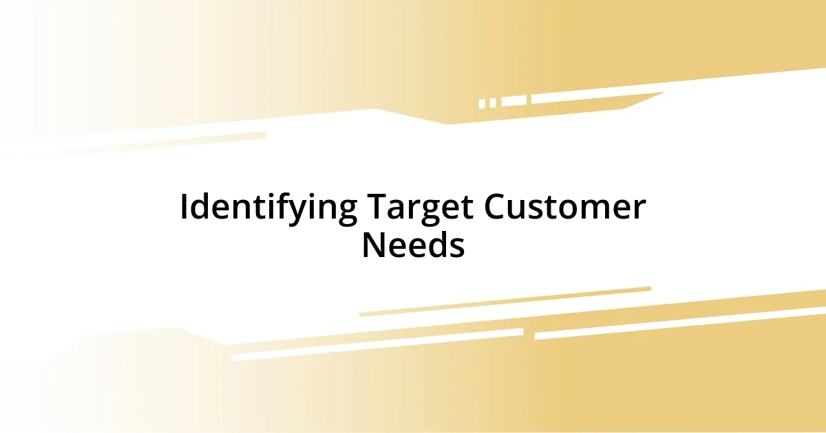 Identifying Target Customer Needs