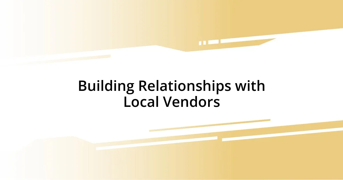 Building Relationships with Local Vendors