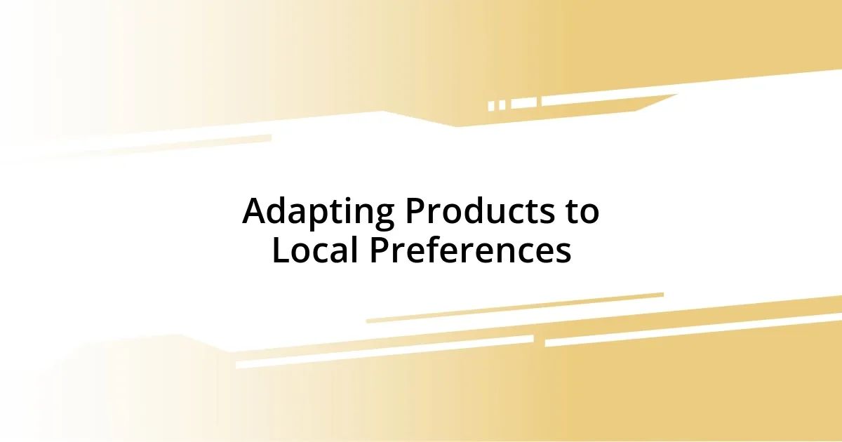 Adapting Products to Local Preferences