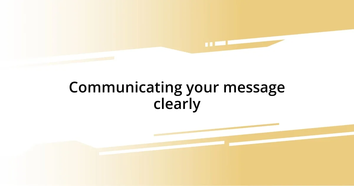 Communicating your message clearly