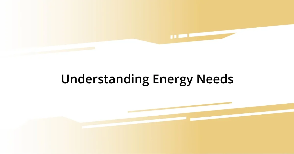 Understanding Energy Needs